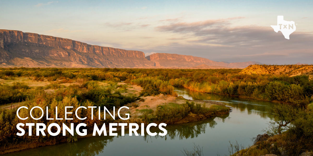 Landscape photo of West Texas desert with a river cutting through and the text "Collecting Strong Metrics" in white in the botton left corner and the Texan by Nature logo in the top right