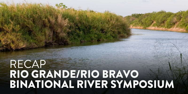 Rio GrandeRio Bravo Binational River Symposium Recap