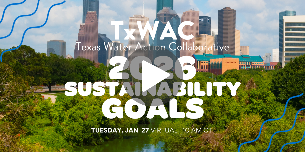 January 2026 TxWAC meeting graphic featuring an aerial photo of Buffalo Bayou and the Houston city skyline with the text "2026 Sustainability Goals" in the foreground. 